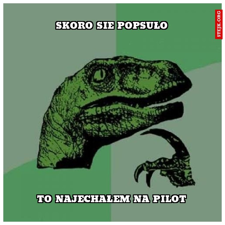 skoro sie popsuło