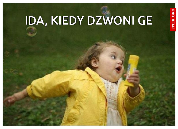 ida, kiedy dzwoni ge