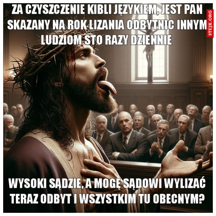 ZA CZYSZCZENIE KIBLI JĘZYKIEM, JEST PAN SKAZANY NA ROK LIZANIA ODBYTNIC INNYM LUDZIOM STO RAZY DZIENNIE 