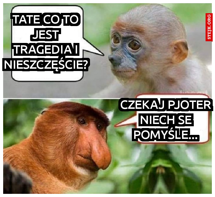 Tate co to jest nieszczęście?