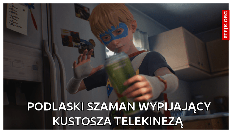 podlaski szaman wypijający kustosza telekinezą 