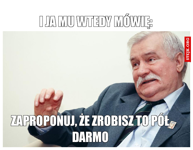 i ja mu wtedy mówię: