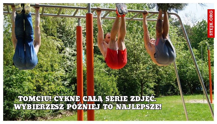 Tomciu! cykne całą serie zdjęć. wybierzesz później to najlepsze!