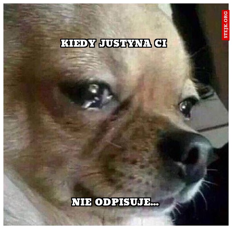 Kiedy Justyna Ci