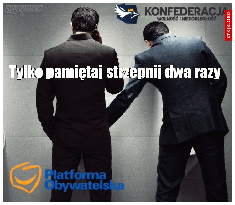 Tylko pamiętaj strzepnij dwa razy 