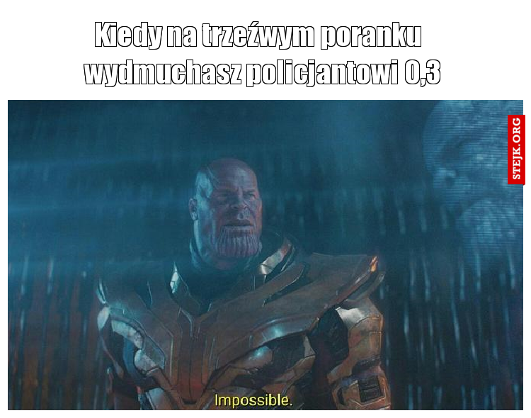 Kiedy na trzeźwym poranku   wydmuchasz policjantowi 0,3
