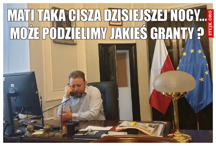 Mati taka cisza dzisiejszej nocy... może podzielimy jakieś granty ?