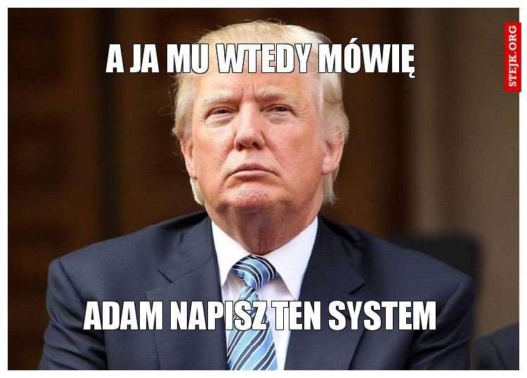 A ja mu wtedy mówię
