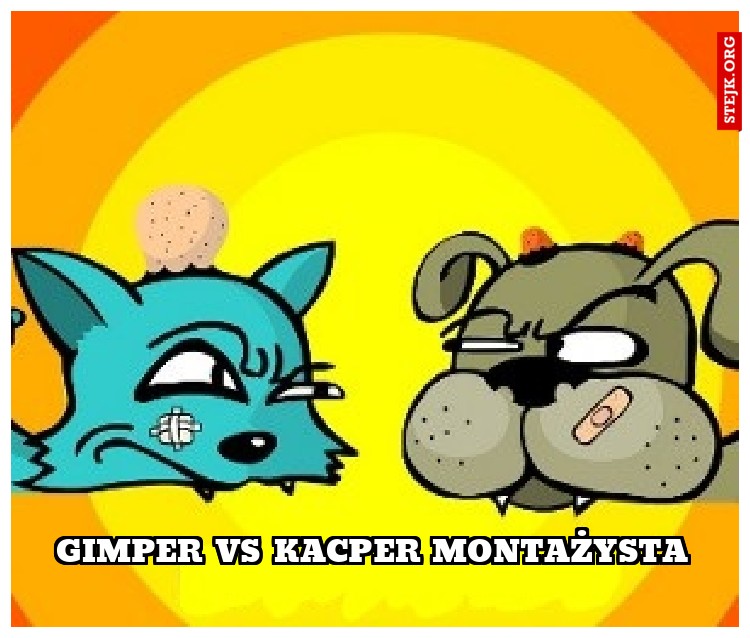 Gimper vs kacper montażysta
