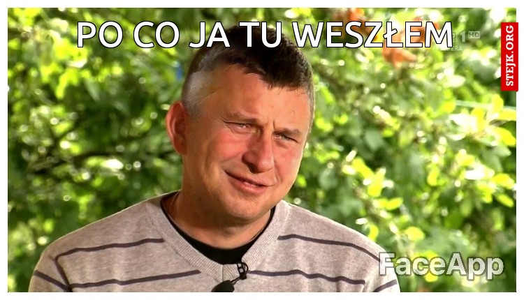 Po co ja tu weszłem 