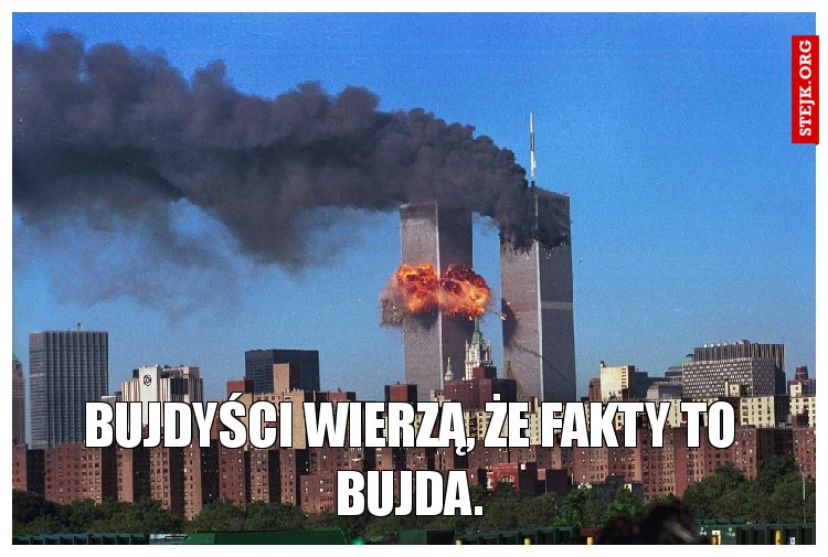 Bujdyści wierzą, że fakty to bujda.