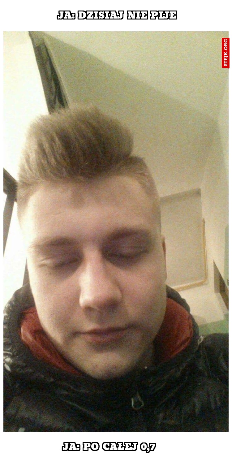 Ja: Dzisiaj nie pije 