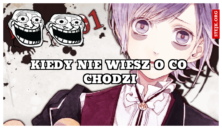 Kiedy nie wiesz o co chodzi