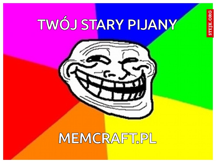 Twój stary pijany