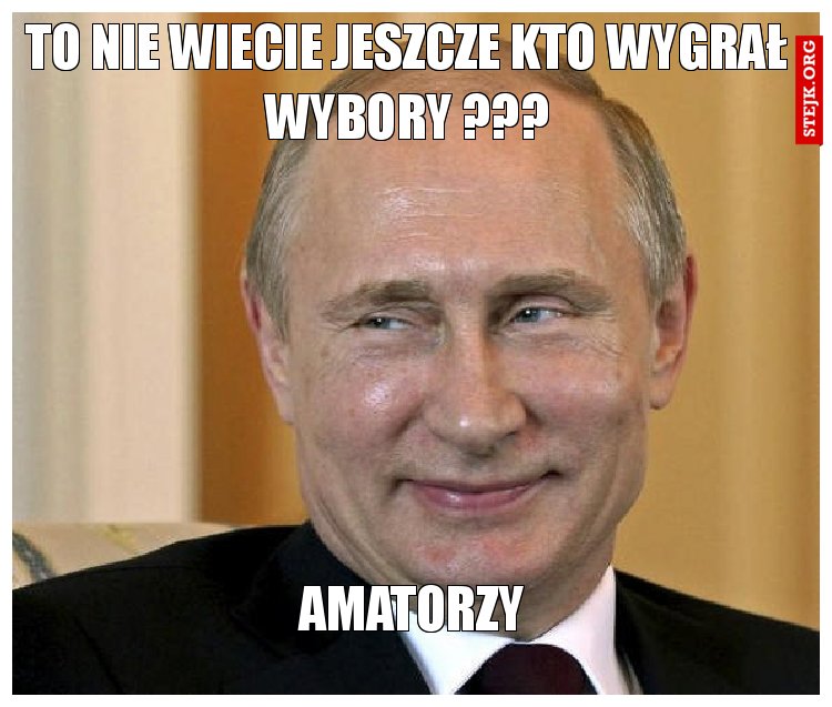 To nie wiecie jeszcze kto wygrał wybory ???