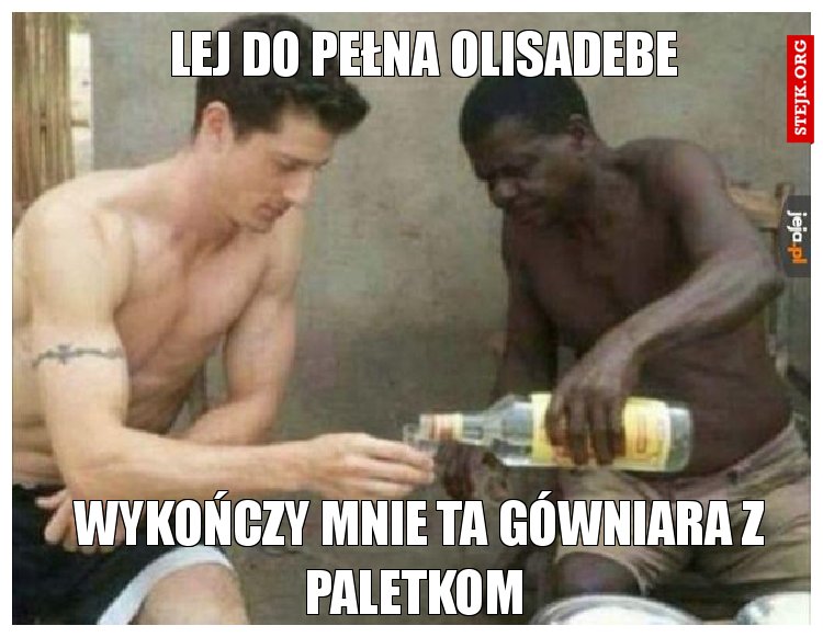 Lej do pełna olisadebe 