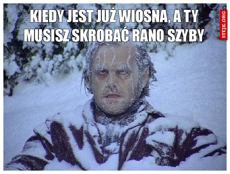 kiedy jest już wiosna, a ty musisz skrobać rano szyby