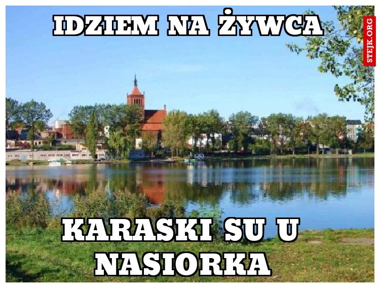 idziem na żywca