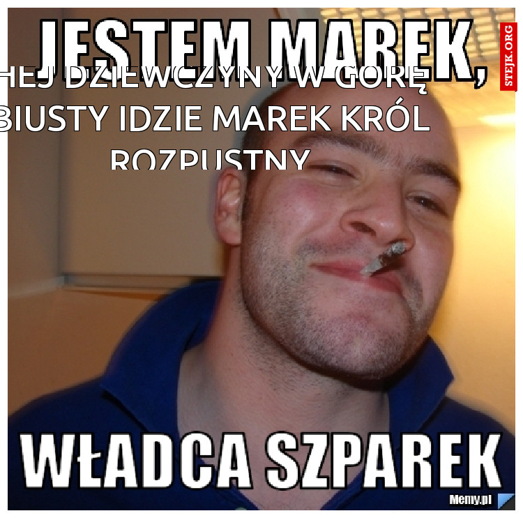 Hej dziewczyny w górę biusty idzie Marek król rozpustny