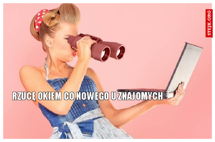 Rzucę okiem co nowego u znajomych