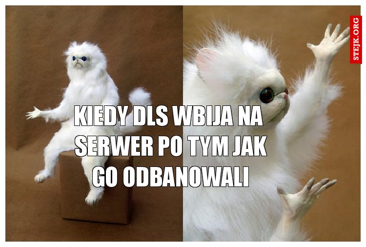 Kiedy DLS wbija na  serwer po tym jak go odbanowali