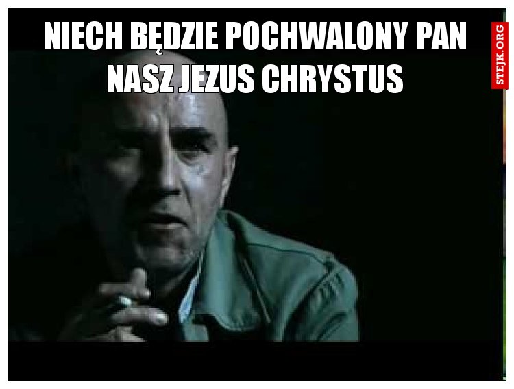 Niech będzie pochwalony pan nasz jezus chrystus