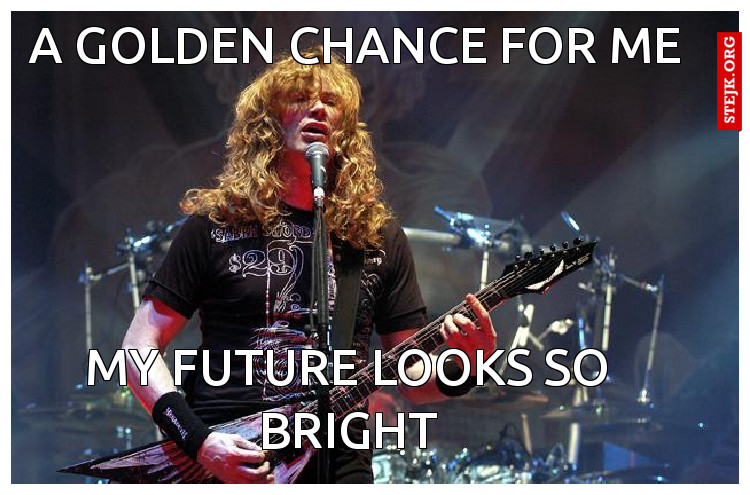 A golden chance for me