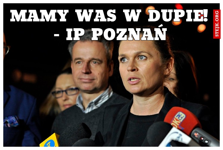 Mamy Was w dupie! - IP Poznań