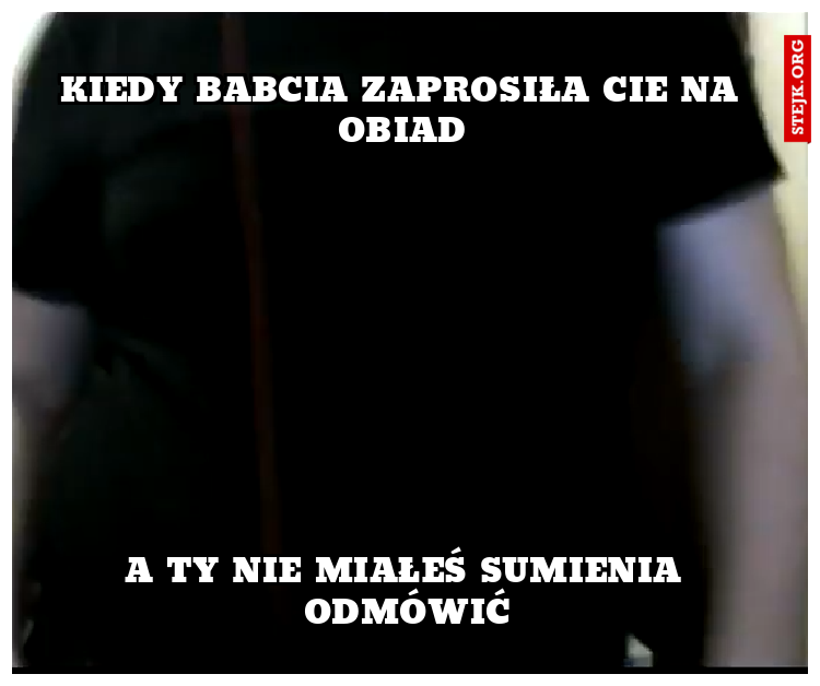 kiedy babcia Zaprosiła cie na obiad