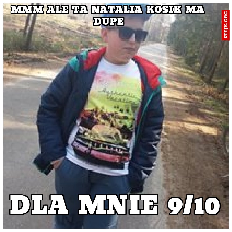 Mmm ale ta Natalia kosik ma dupe