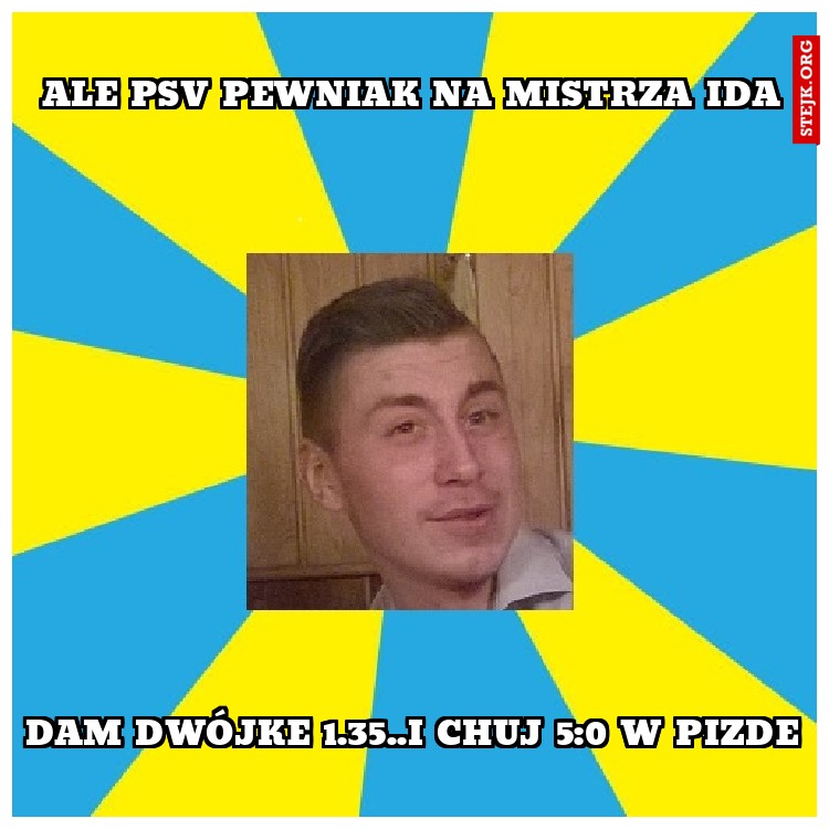 Ale PSV pewniak na mistrza ida