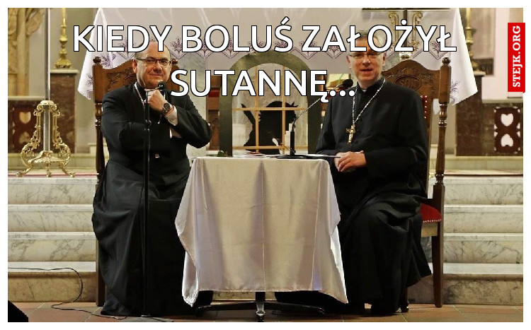 Kiedy Boluś założył sutannę...