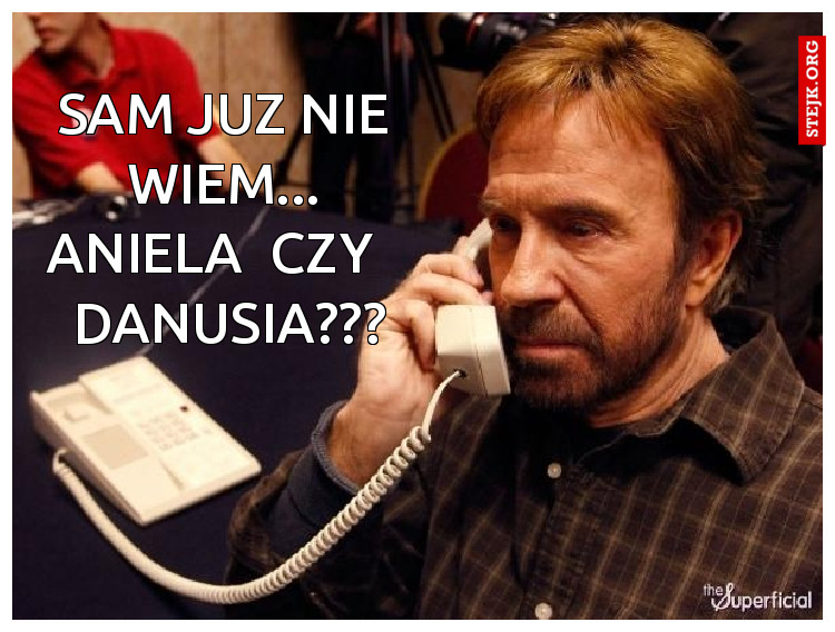 sam juz nie wiem... Aniela  czy    Danusia???