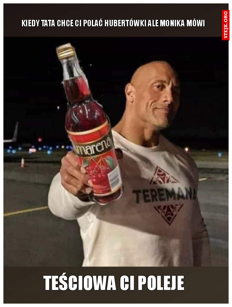 kiedy tata chce ci polać hubertówki ale monika mówi 