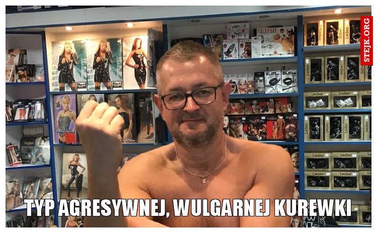 typ agresywnej, wulgarnej kurewki
