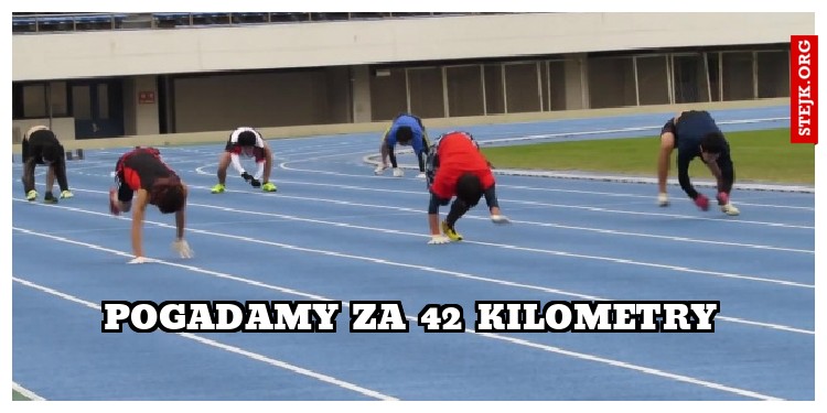 Pogadamy za 42 kilometry