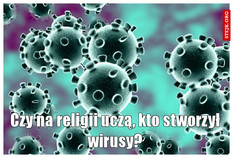 Czy na religii uczą, kto stworzył wirusy?