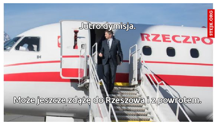 Jutro dymisja.