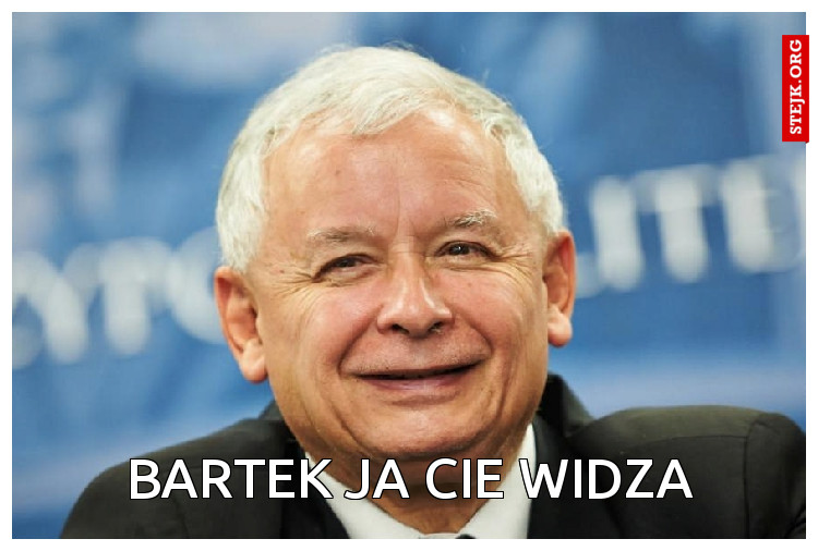 Bartek ja cie widza