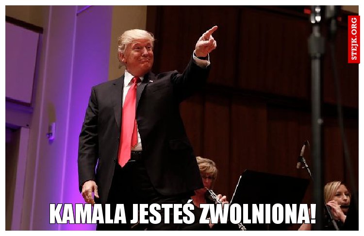 Kamala jesteś zwolniona!