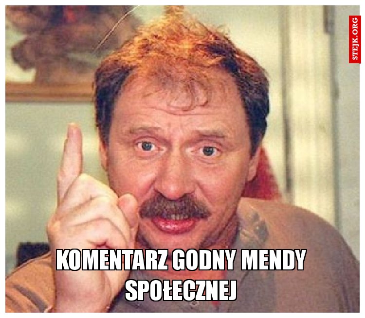 Komentarz godny mendy społecznej
