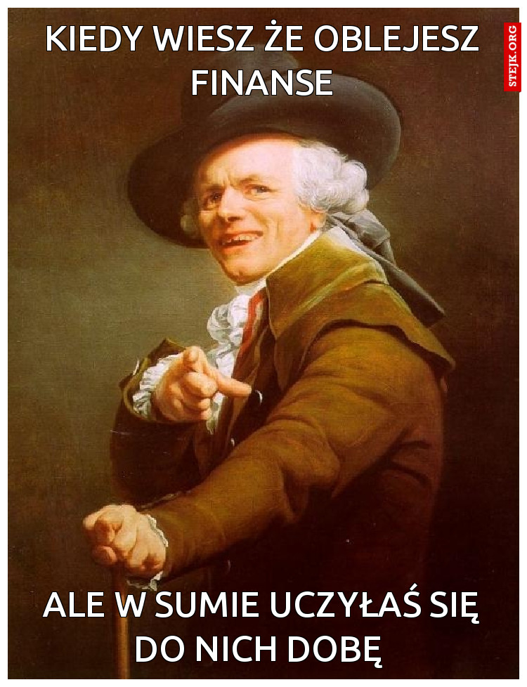 Kiedy wiesz że oblejesz finanse