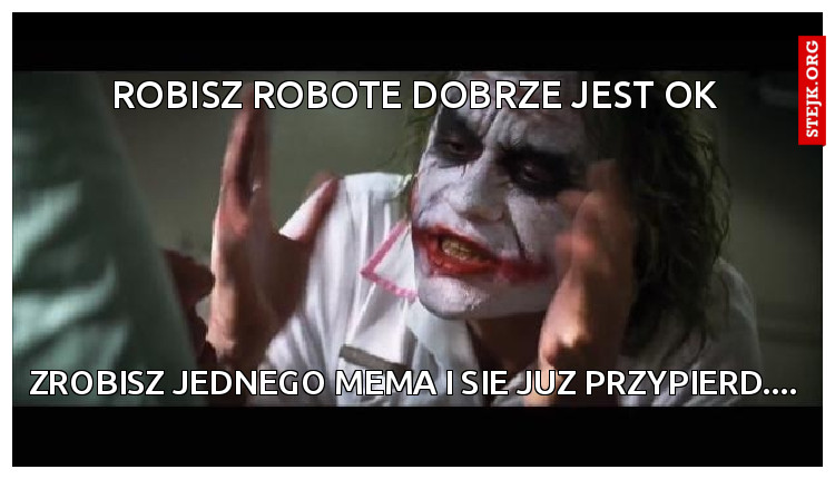 Robisz robote dobrze jest ok