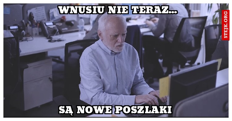 Wnusiu nie teraz...