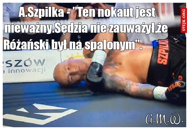 A.Szpilka - "Ten nokaut jest nieważny.Sędzia nie zauważył,że 