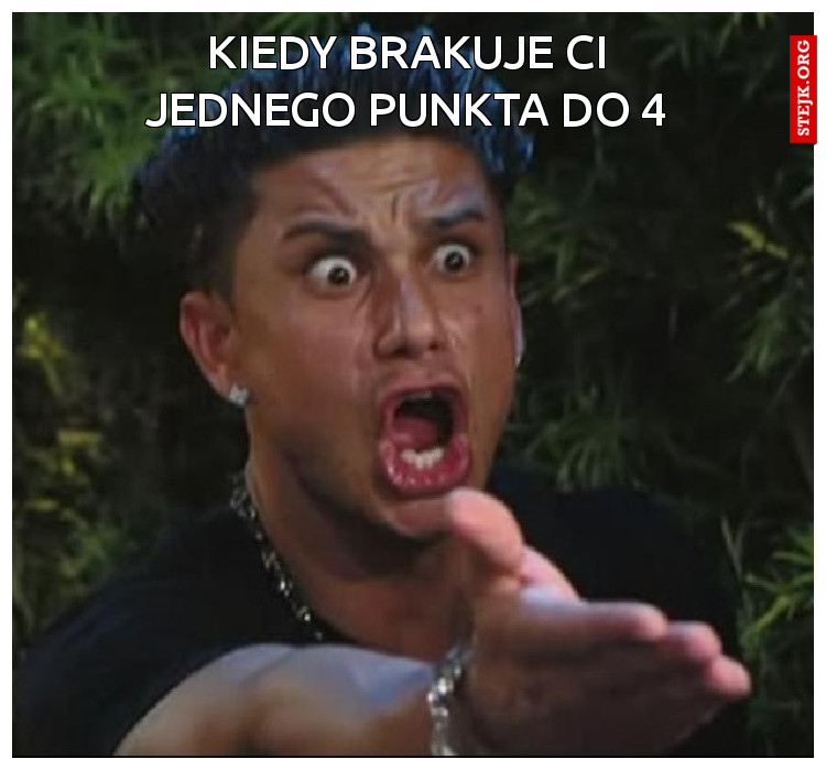 Kiedy brakuje ci jednego punkta do 4