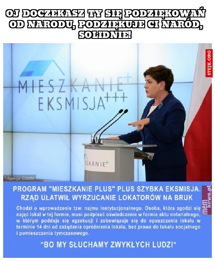 Oj doczekasz ty się podziękowań od narodu, podziękuje ci naród, solidnie! 
