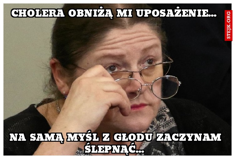 Cholera obniżą mi uposażenie... 