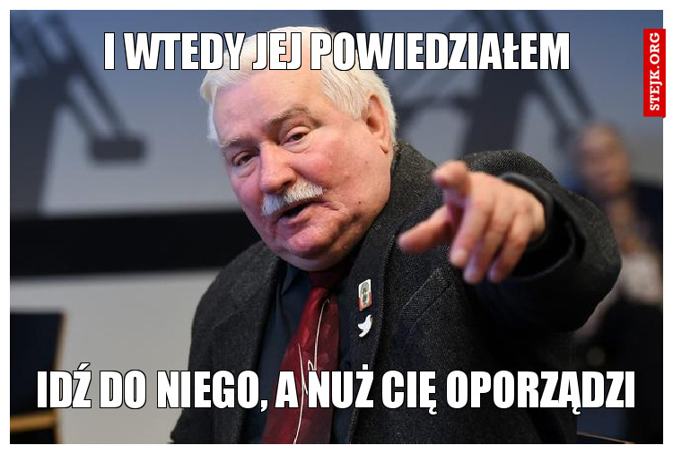 I wtedy jej powiedziałem 