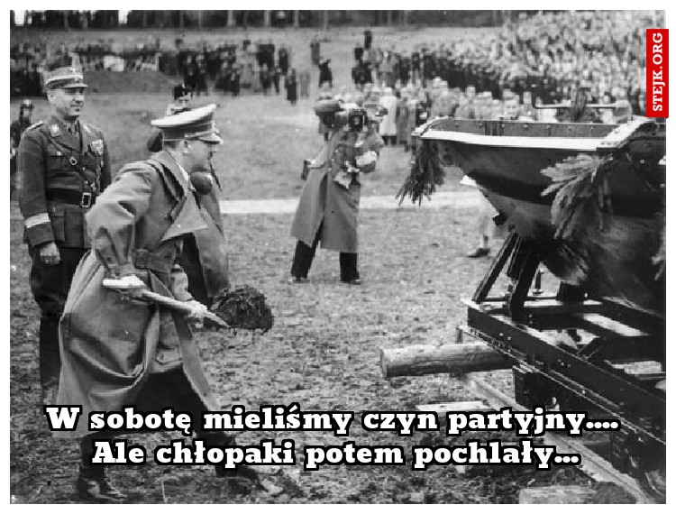 W sobotę mieliśmy czyn partyjny.... Ale chłopaki potem pochlały...
